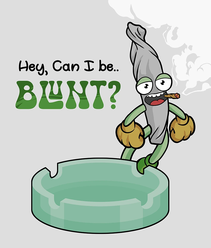 Hey, Can I Be Blunt?