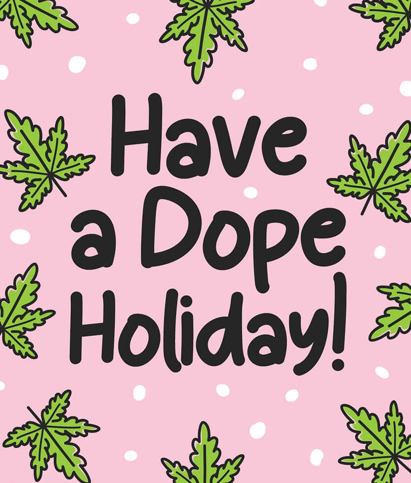 Have a Dope Holiday