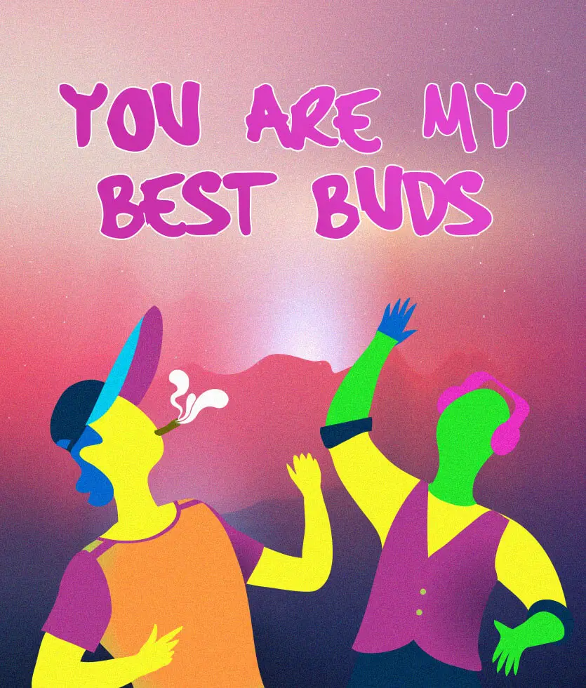 Your are my best buds