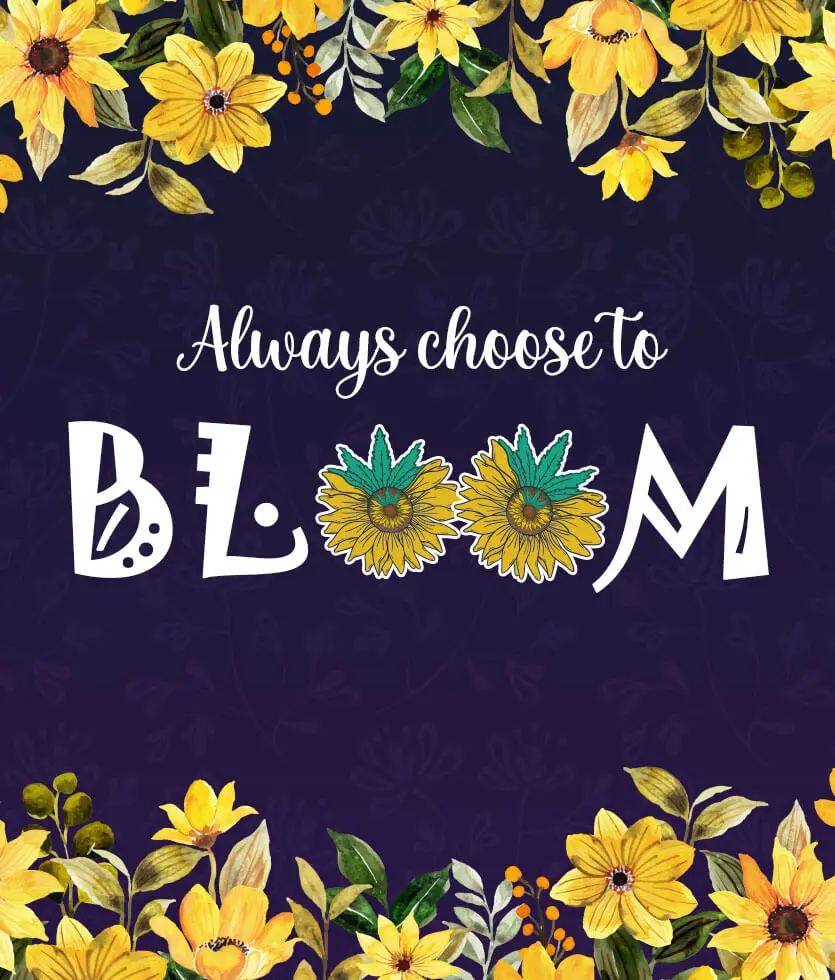 Always choose to bloom