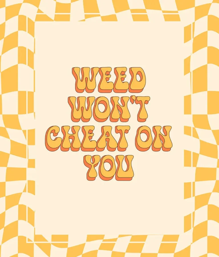 Weed Won’t Cheat on You