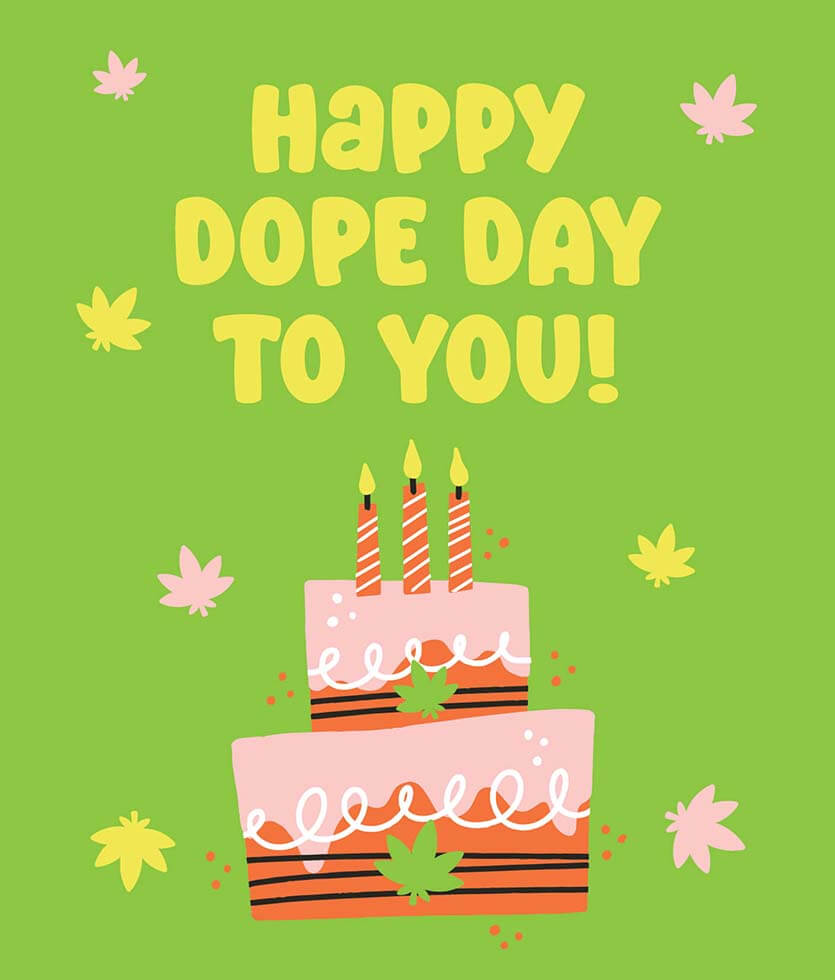 Happy Dope Day To You