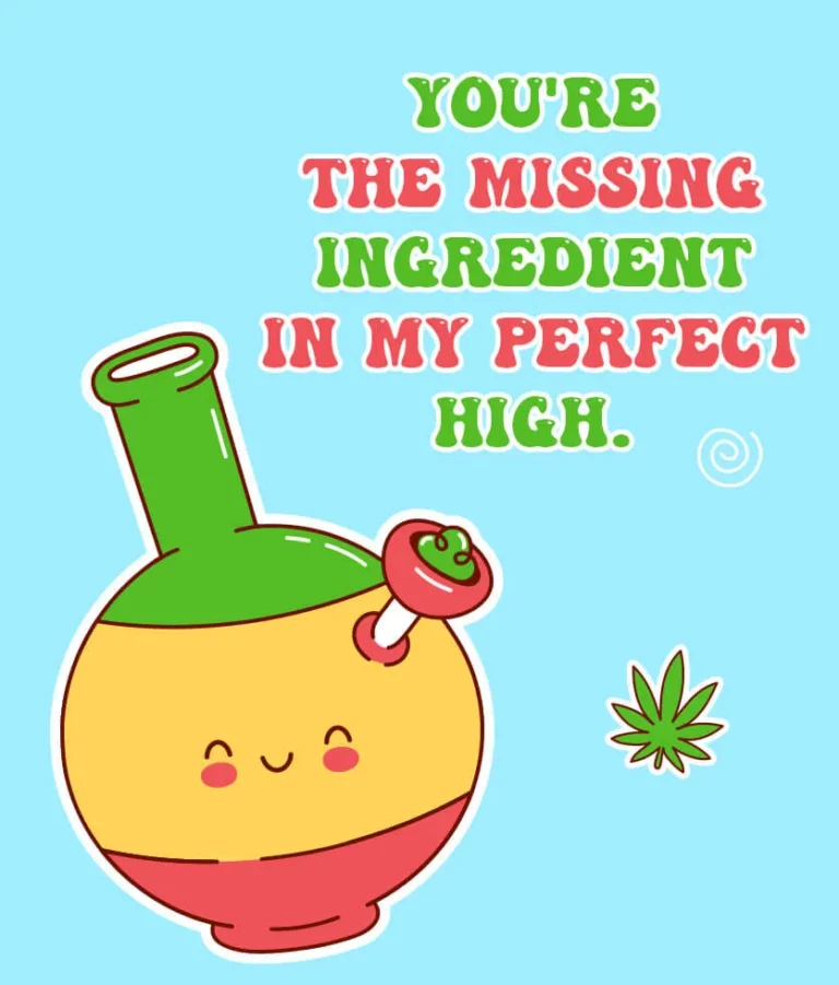 You’re the missing ingredient in my perfect HIGH