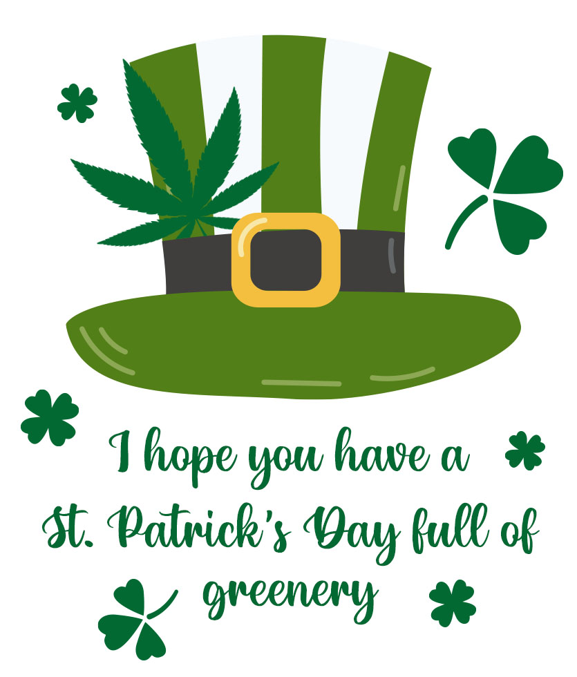 I hope you have a St. Patrick's Day full of greenery