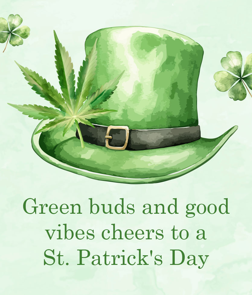 Green buds and good vibes cheers to a St. Patrick's Day