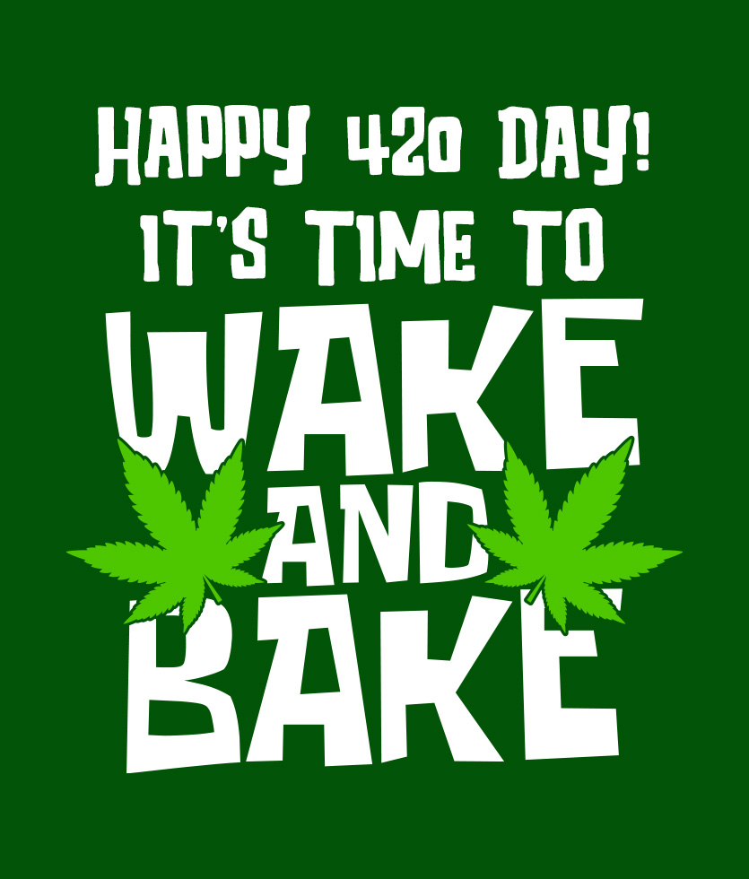 Happy 420 Day! It's time to wake and bake