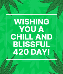 Wishing You a Chill and Blissful 420 Day