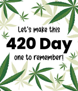Let's make this 420 Day one to remember
